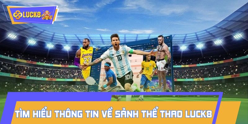 Tìm hiểu thông tin về sảnh thể thao LUCK8
