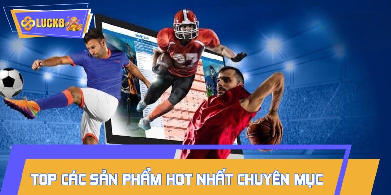 Top các sản phẩm hot nhất chuyên mục